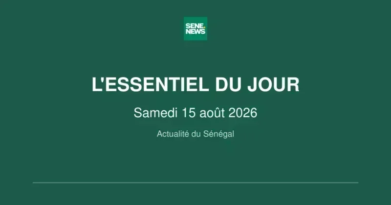 Actualités du Sénégal ce samedi 15 août 2026